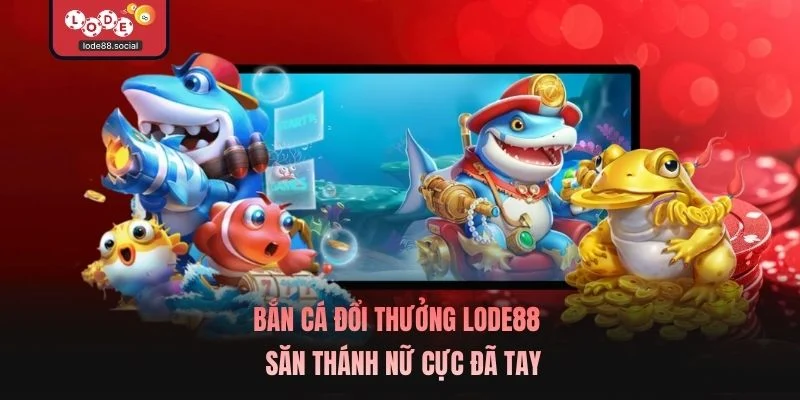 Bắn Cá Đổi Thưởng