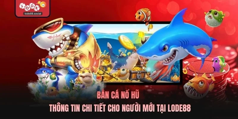 Bắn Cá Nổ Hũ
