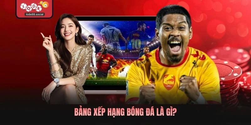 Bảng xếp hạng bóng đá là gì?