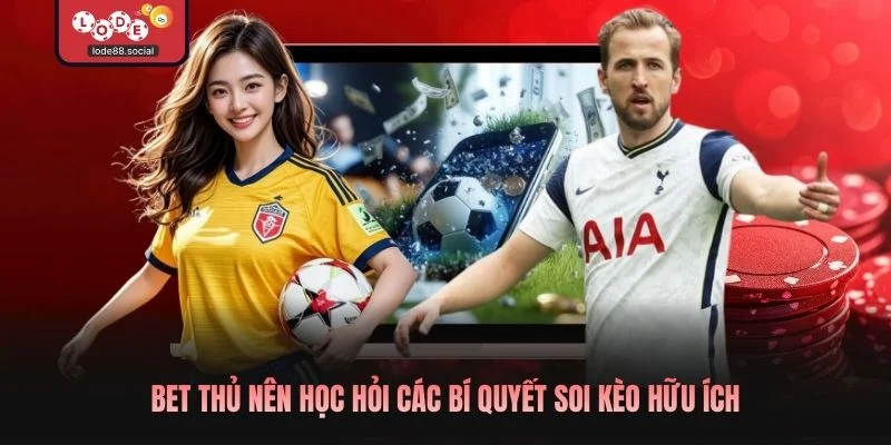 Bet thủ nên học hỏi các bí quyết soi kèo hữu ích