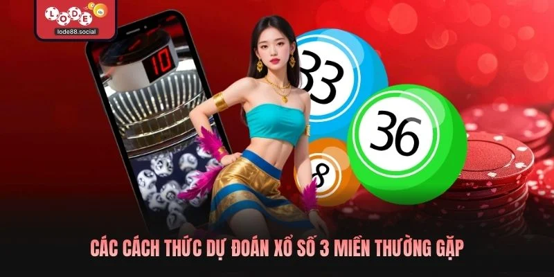 Các cách thức dự đoán xổ số 3 miền thường gặp