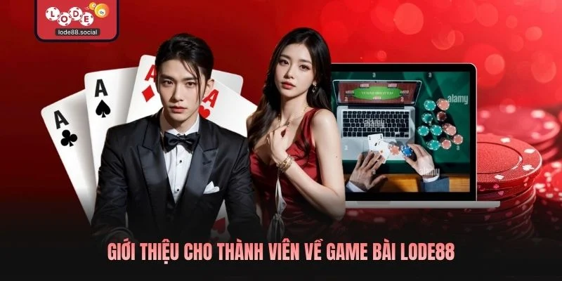 Giới thiệu cho thành viên về game bài LODE88 