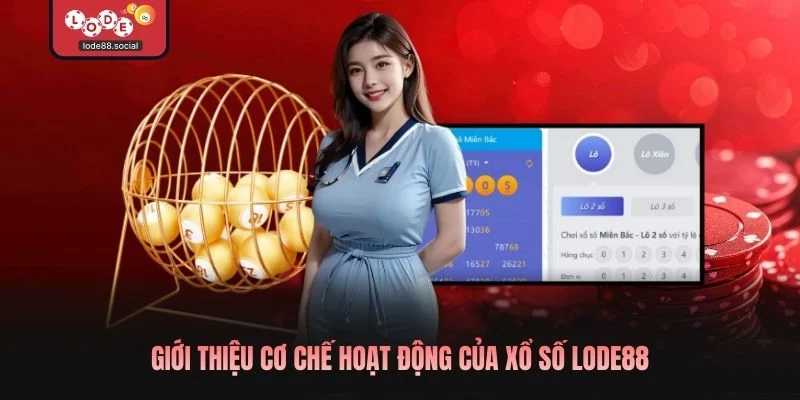 Giới thiệu cơ chế hoạt động của xổ số LODE88