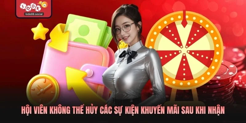 Hội viên không thể hủy các sự kiện khuyến mãi sau khi nhận