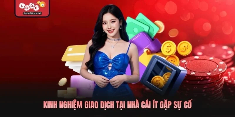 Kinh nghiệm giao dịch tại nhà cái ít gặp sự cố