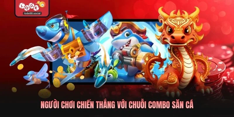 Người chơi chiến thắng với chuỗi combo săn cá