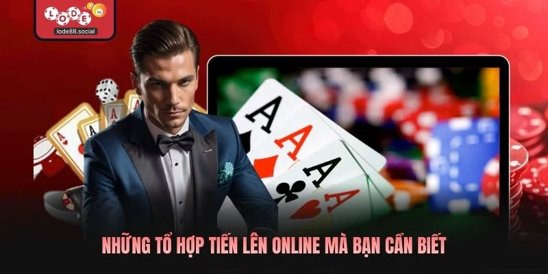 Những tổ hợp tiến lên online mà bạn cần biết