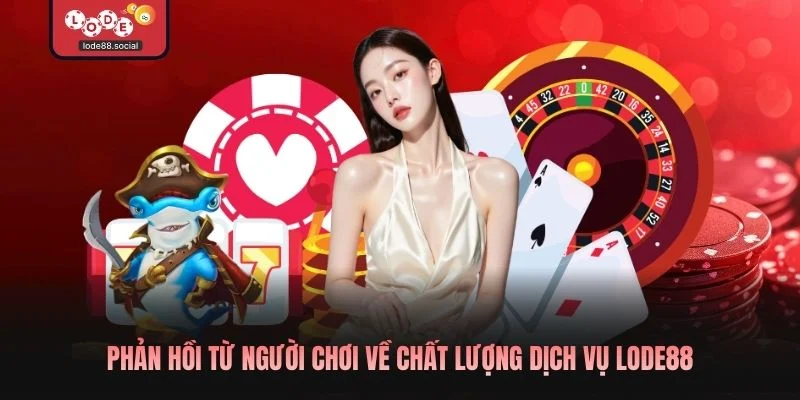 Phản hồi từ người chơi về chất lượng dịch vụ LODE88