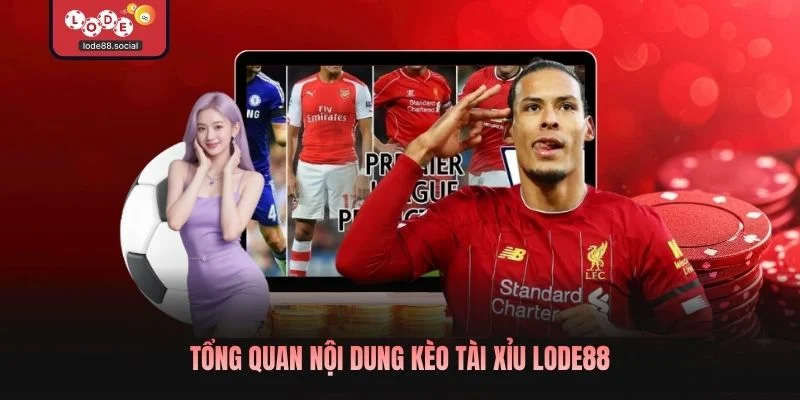 Tổng quan nội dung kèo tài xỉu LODE88