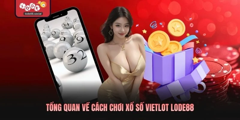 Tổng quan về cách chơi xổ số Vietlott LODE88