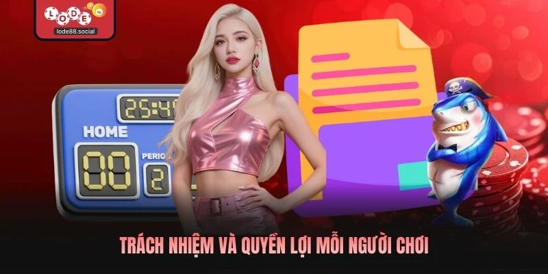 Trách nhiệm và quyền lợi mỗi người chơi