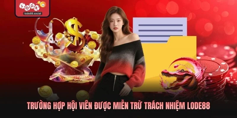 Trường hợp hội viên được miễn trừ trách nhiệm LODE88