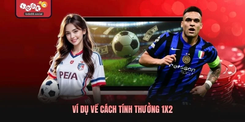 Ví dụ về cách tính thưởng 1x2
