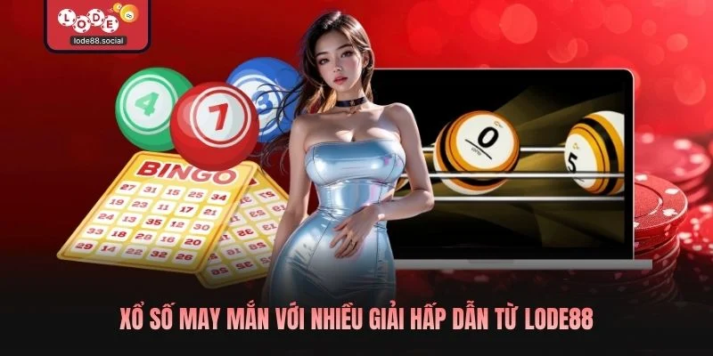 Xổ số may mắn với nhiều giải hấp dẫn từ LODE88