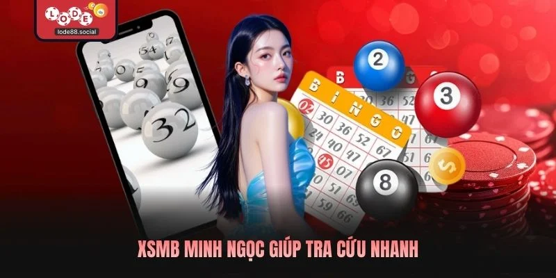 XSMB Minh Ngọc giúp tra cứu nhanh